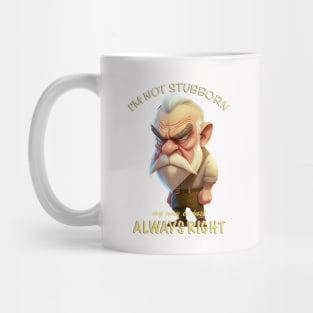 Old Man I'm Not Stubborn My Way Is Just Always Right Cute Adorable Funny Quote Mug